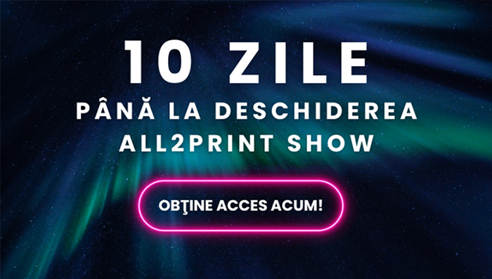 Nl41. Mai sunt 10 zile pana la deschiderea All2Print Show