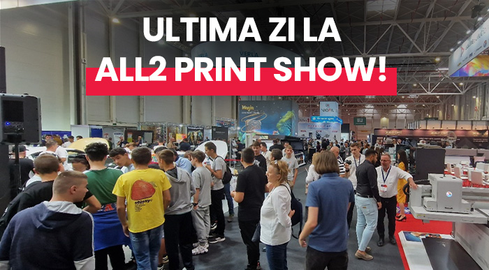 Nl52. Ultima zi, ultima şansă să vizitezi All2Print Show! 