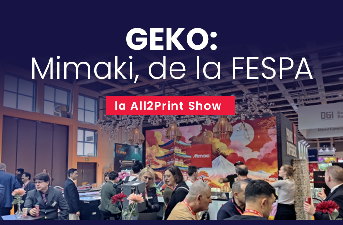 Nl15. GEKO: Mimaki, de la FESPA la All2Print Show