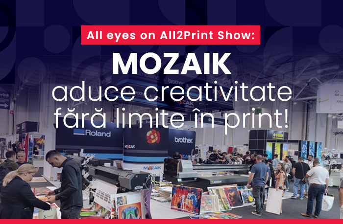 nl21 All eyes on All2Print Show: MOZAIK aduce creativitate fără limite în print!