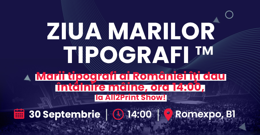 nl58 Marii tipografi ai României îţi dau întâlnire mâine, ora 14:00, la All2Print Show!