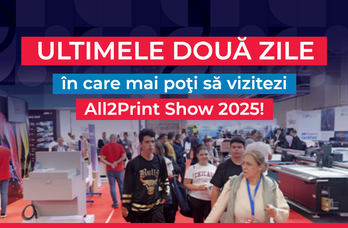 nl62 ULTIMELE DOUĂ ZILE în care mai poţi să vizitezi All2Print Show 2025! 